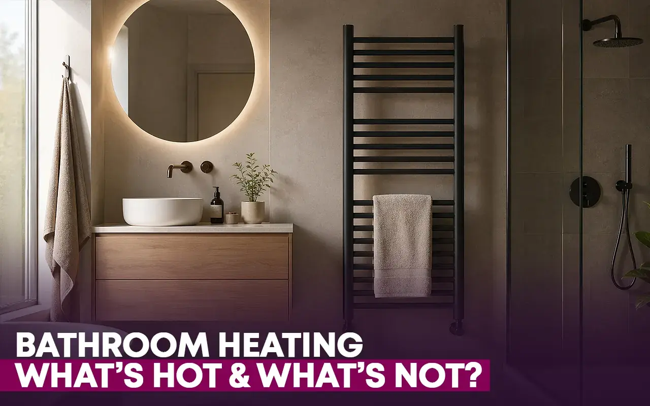 Bathroom heating: What's Hot And What's Not?