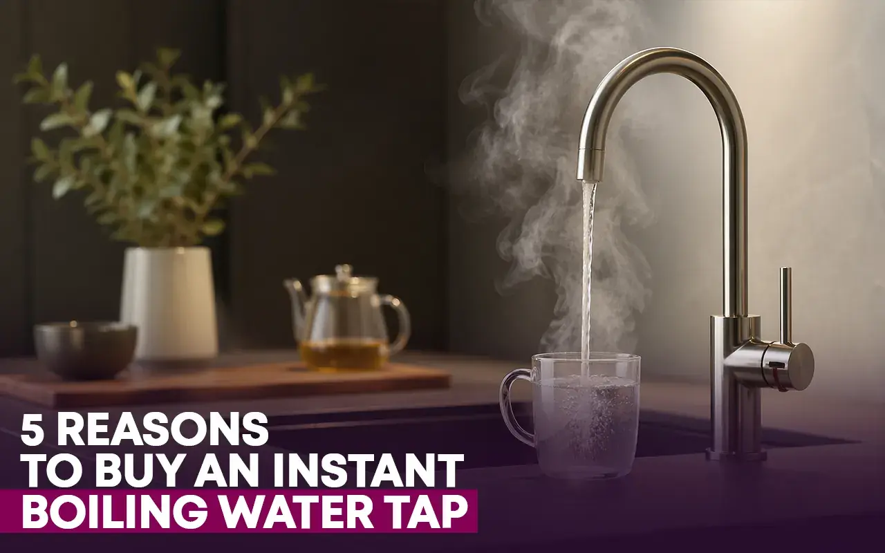 5 Reasons To Buy An Instant Boiling Water Tap