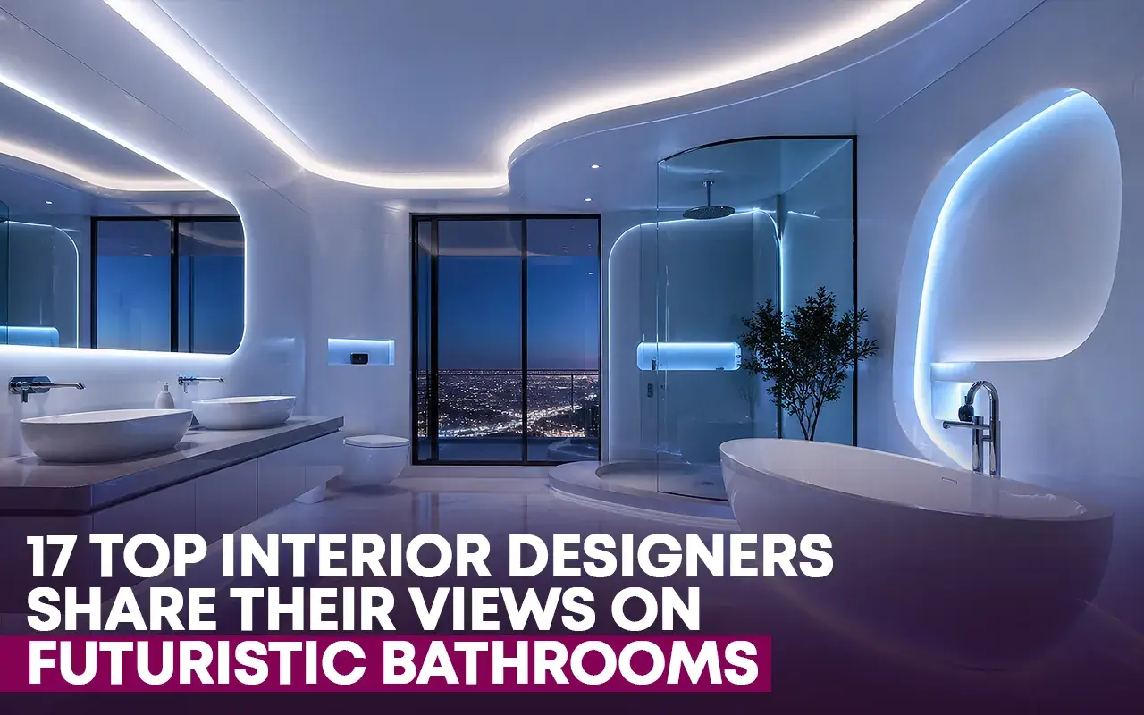Interior Designer Views on Futuristic Bathrooms