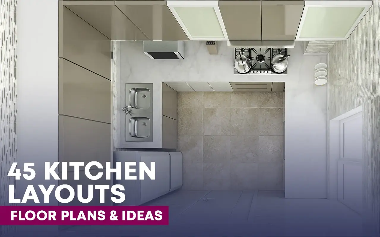 45 Kitchen Layouts - Plans & Ideas