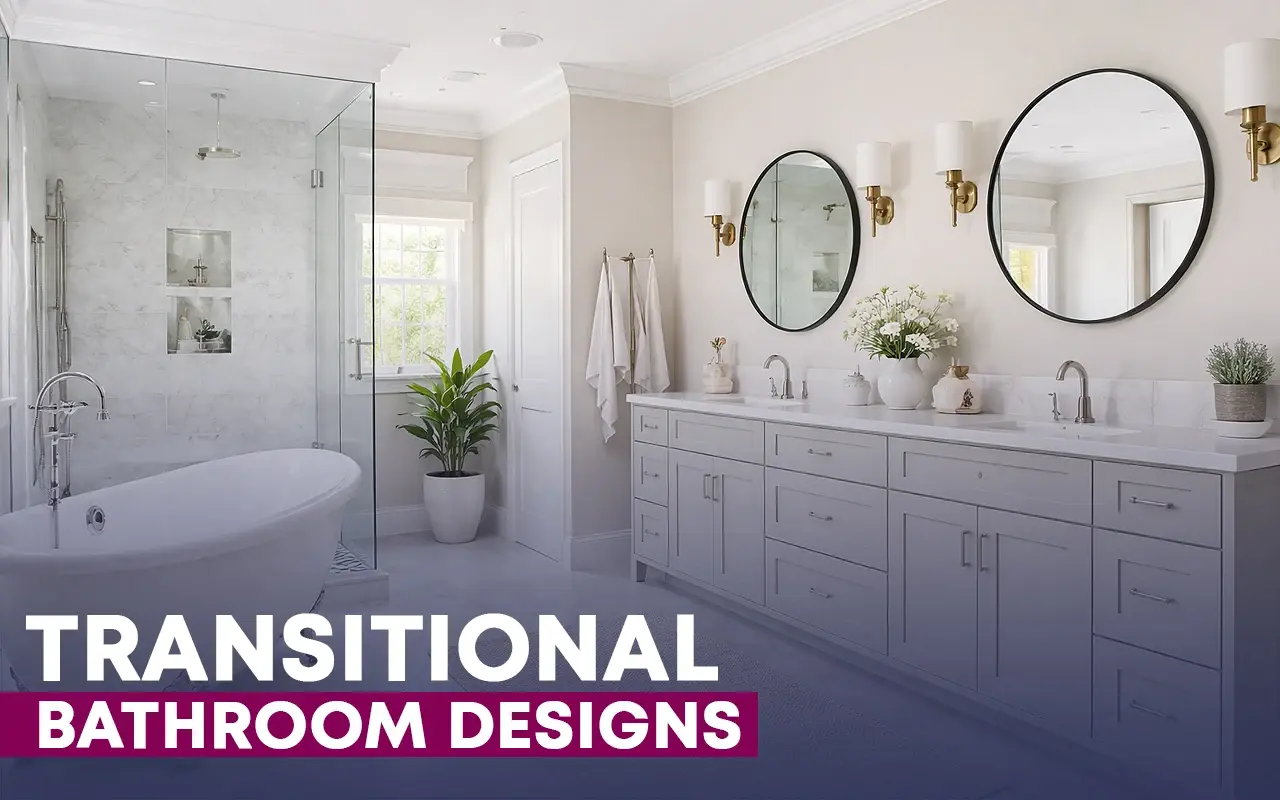 How to Make the Most Out of Your Transitional Bathroom Design